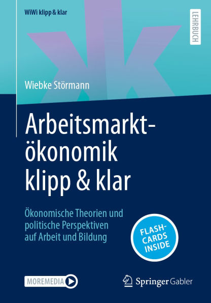 Arbeitsmarktökonomik klipp & klar: Ökonomische Theorien und politische Perspektiven auf Arbeit und Bildung