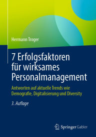 Title: 7 Erfolgsfaktoren für wirksames Personalmanagement: Antworten auf aktuelle Trends wie Demografie, Digitalisierung und Diversity, Author: Hermann Troger