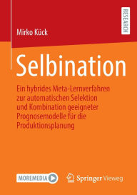 Title: Selbination: Ein hybrides Meta-Lernverfahren zur automatischen Selektion und Kombination geeigneter Prognosemodelle für die Produktionsplanung, Author: Mirko Kück