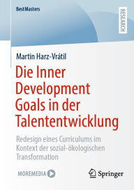 Title: Die Inner Development Goals in der Talententwicklung: Redesign eines Curriculums im Kontext der sozial-ï¿½kologischen Transformation, Author: Martin Harz-Vrïtil