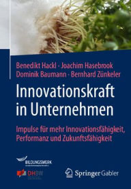 Title: Innovationskraft in Unternehmen: Impulse für mehr Innovationsfähigkeit, Performanz und Zukunftsfähigkeit, Author: Benedikt Hackl