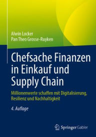 Title: Chefsache Finanzen in Einkauf und Supply Chain: Millionenwerte schaffen mit Digitalisierung, Resilienz und Nachhaltigkeit, Author: Alwin Locker