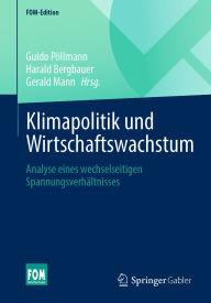 Title: Klimapolitik und Wirtschaftswachstum: Analyse eines wechselseitigen Spannungsverhältnisses, Author: Guido Pöllmann