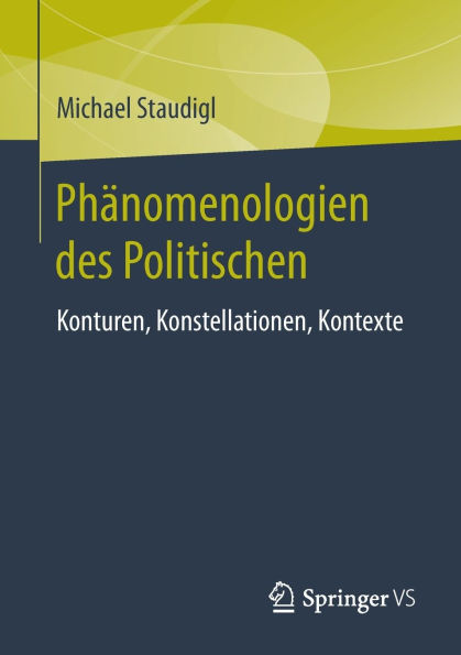 Phänomenologien des Politischen: Konturen, Konstellationen, Kontexte