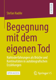 Title: Begegnung mit dem eigenen Tod: Nahtoderfahrungen als Brï¿½che und Kontinuitï¿½ten in autobiografischen Erzï¿½hlungen, Author: Stefan Nadile