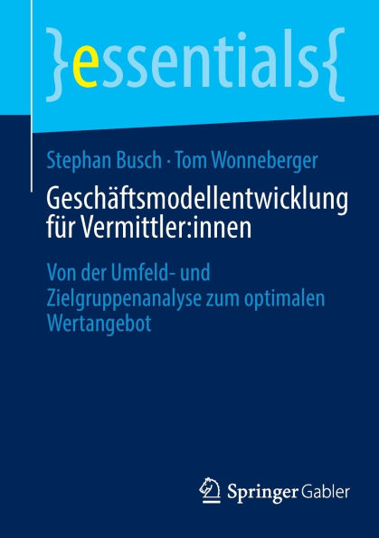 Geschäftsmodellentwicklung für Vermittler:innen: Von der Umfeld- und Zielgruppenanalyse zum optimalen Wertangebot