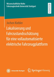 Title: Lokalisierung und Fahrzustandsschätzung für eine vollautomatisierte elektrische Fahrzeugplattform, Author: Jochen Kiebler