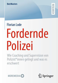 Title: Fordernde Polizei: Wie Coaching und Supervision von Polizist*innen gelingt und was es erschwert, Author: Florian Lode