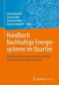 Title: Handbuch Nachhaltige Energiesysteme im Quartier: Modelle und Strategien zwischen lokalen und globalen Herausforderungen, Author: Christa Reicher