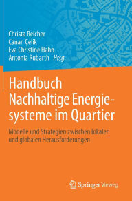 Title: Handbuch Nachhaltige Energiesysteme im Quartier: Modelle und Strategien zwischen lokalen und globalen Herausforderungen, Author: Christa Reicher