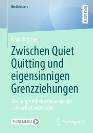 Title: Zwischen Quiet Quitting und eigensinnigen Grenzziehungen: Wie junge Arbeitnehmende die Lohnarbeit begrenzen, Author: Paula Brücher