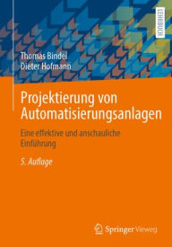 Title: Projektierung von Automatisierungsanlagen: Eine effektive und anschauliche Einführung, Author: Thomas Bindel