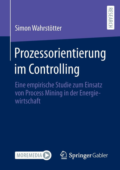 Prozessorientierung im Controlling: Eine empirische Studie zum Einsatz von Process Mining der Energiewirtschaft