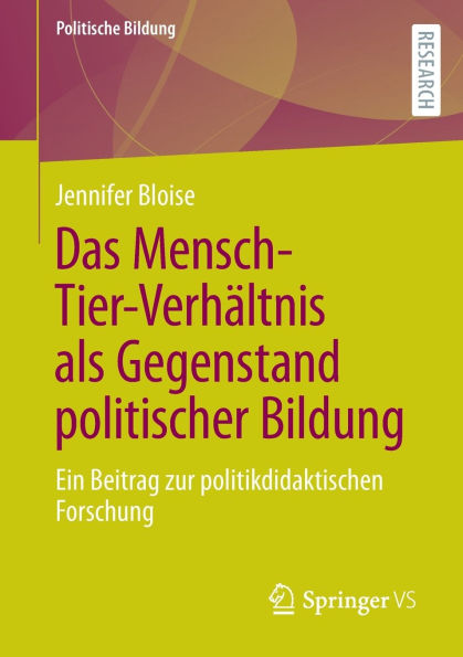 Das Mensch-Tier-Verhältnis als Gegenstand politischer Bildung: Ein Beitrag zur politikdidaktischen Forschung