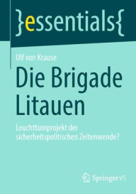 Title: Die Brigade Litauen: Leuchttumprojekt der sicherheitspolitischen Zeitenwende?, Author: Ulf von Krause