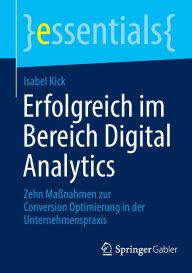 Title: Erfolgreich im Bereich Digital Analytics: Zehn Maßnahmen zur Conversion Optimierung in der Unternehmenspraxis, Author: Isabel Kick