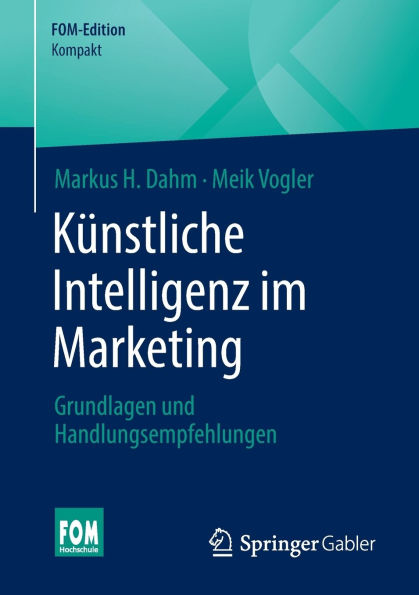 Künstliche Intelligenz im Marketing: Grundlagen und Handlungsempfehlungen