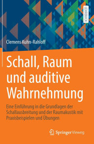 Title: Schall, Raum und auditive Wahrnehmung: Eine Einführung in die Grundlagen der Schallausbreitung und der Raumakustik mit Praxisbeispielen und Übungen, Author: Clemens Kuhn-Rahloff