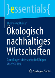 Title: Ökologisch nachhaltiges Wirtschaften: Grundlagen einer zukunftsfähigen Entwicklung, Author: Thomas Göllinger