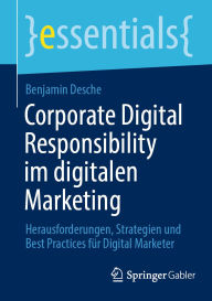 Title: Corporate Digital Responsibility im digitalen Marketing: Herausforderungen, Strategien und Best Practices für Digital Marketer, Author: Benjamin Desche