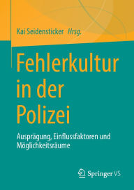 Textbook downloads free Fehlerkultur in der Polizei: Ausprägung, Einflussfaktoren und Möglichkeitsräume by Kai Seidensticker MOBI DJVU 9783658463106 (English Edition)