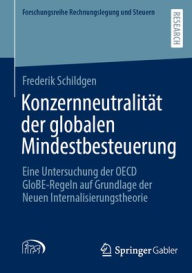 Title: Konzernneutralität der globalen Mindestbesteuerung: Eine Untersuchung der OECD GloBE-Regeln auf Grundlage der Neuen Internalisierungstheorie, Author: Frederik Schildgen