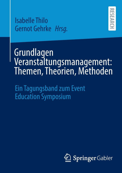 Grundlagen Veranstaltungsmanagement: Themen, Theorien, Methoden: Ein Tagungsband zum Event Education Symposium