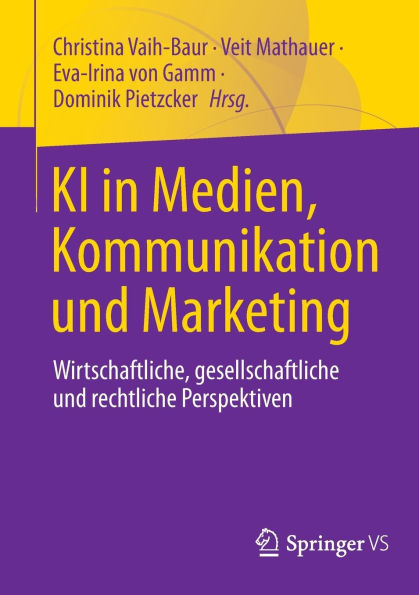 KI Medien, Kommunikation und Marketing: Wirtschaftliche, gesellschaftliche rechtliche Perspektiven