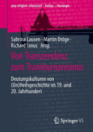 Von Transzendenz zum Transhumanismus: Deutungskulturen von (Un)Heilsgeschichte im 19. und 20. Jahrhundert
