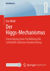 Title: Der Higgs-Mechanismus: Entwicklung einer Fortbildung für Lehrkräfte inklusive Handreichung, Author: Eric Weiß