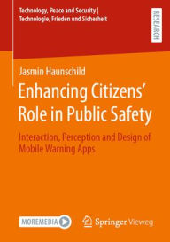 Ebook from google download Enhancing Citizens' Role in Public Safety: Interaction, Perception and Design of Mobile Warning Apps by Jasmin Haunschild 