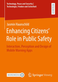 Title: Enhancing Citizens' Role in Public Safety: Interaction, Perception and Design of Mobile Warning Apps, Author: Jasmin Haunschild