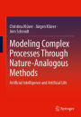 Modeling Complex Processes Through Nature-Analogous Methods: Artificial Intelligence and Artificial Life
