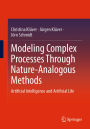 Modeling Complex Processes Through Nature-Analogous Methods: Artificial Intelligence and Artificial Life