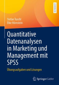 Title: Quantitative Datenanalysen in Marketing und Management mit SPSS: Grundlagen, Übungen und Lösungen, Author: Stefan Tuschl