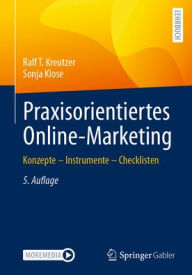 Title: Praxisorientiertes Online-Marketing: Konzepte - Instrumente - Checklisten, Author: Ralf T. Kreutzer