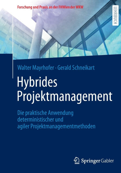 Hybrides Projektmanagement: Die praktische Anwendung deterministischer und agiler Projektmanagementmethoden