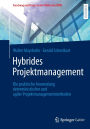 Hybrides Projektmanagement: Die praktische Anwendung deterministischer und agiler Projektmanagementmethoden
