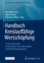 Handbuch Kreislauffähige Wertschöpfung: Schlüsselkonzepte, Technologien, Geschäftsmodelle und Rahmenbedingungen