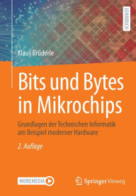 Title: Bits und Bytes in Mikrochips: Grundlagen der Technischen Informatik am Beispiel moderner Hardware, Author: Klaus Brüderle