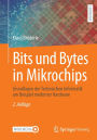 Bits und Bytes in Mikrochips: Grundlagen der Technischen Informatik am Beispiel moderner Hardware