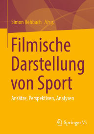 Title: Filmische Darstellung von Sport: Ansätze, Perspektiven, Analysen, Author: Simon Rehbach