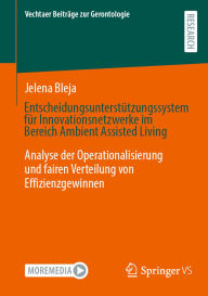 Title: Entscheidungsunterstützungssystem für Innovationsnetzwerke im Bereich Ambient Assisted Living: Analyse der Operationalisierung und fairen Verteilung von Effizienzgewinnen, Author: Jelena Bleja