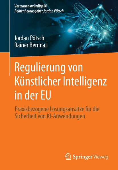 Regulierung von Künstlicher Intelligenz der EU: Praxisbezogene Lösungsansätze für die Sicherheit KI-Anwendungen