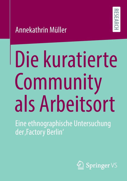 Die kuratierte Community als Arbeitsort: Eine ethnographische Untersuchung der 'Factory Berlin'