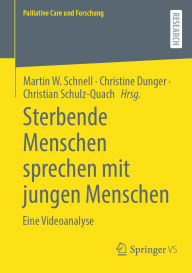Title: Sterbende Menschen sprechen mit jungen Menschen: Eine Videoanalyse, Author: Martin W. Schnell