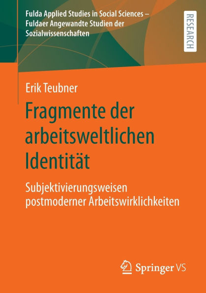 Fragmente der arbeitsweltlichen Identität: Subjektivierungsweisen postmoderner Arbeitswirklichkeiten