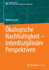 Title: Ökologische Nachhaltigkeit - Interdisziplinäre Perspektiven, Author: Michael Jacob