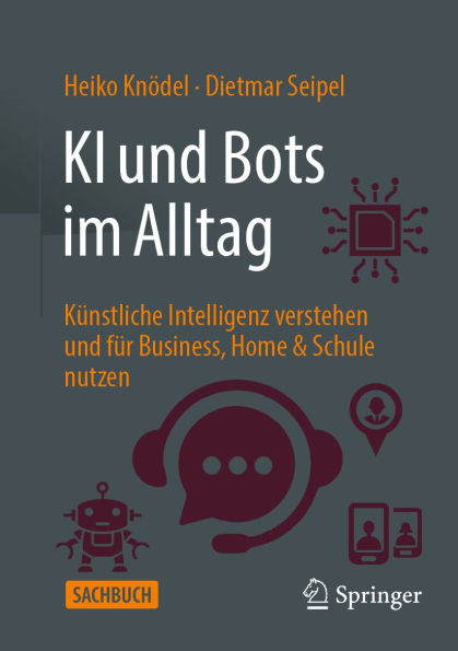 KI und Bots im Alltag: Künstliche Intelligenz verstehen und für Business, Home & Schule nutzen