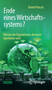 Title: Ende eines Wirtschaftssystems?: Warum der Kapitalismus dennoch überleben wird, Author: Detlef Pietsch